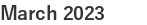 March 2023